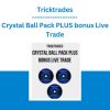 Tricktrades - Crystal Ball Pack PLUS bonus Live Trade
