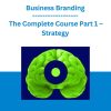 Business Branding: The Complete Course Part 1 - Strategy