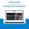 Jacob Amaral - Coding Great Trading Bots