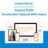 Louise Henry - Passive Profit Accelerator+Uplevel With Asana
