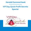 Kendall SummerHawk - VIP Day Quick Profit Secrets Special