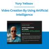 Yury Yeltsov - Video Creation By Using Artificial Intelligence