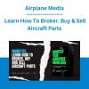 Airplane Media - Learn How To Broker. Buy & Sell Aircraft Parts