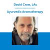 Ayurvedic Aromatherapy - David Crow, LAc