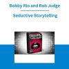 Bobby Rio and Rob Judge - Seductive Storytelling