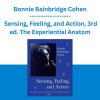Bonnie Bainbridge Cohen - Sensing, Feeling, and Action, 3rd ed. The Experiential Anatom