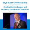 Boyd Buser, Gretchen Sibley - Celebrating the Legacy and Future of Osteopathic Medicine