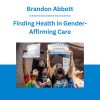 Brandon Abbott - Finding Health in Gender-Affirming Care