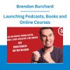 Brendon Burchard - Launching Podcasts, Books and Online Courses