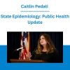 Caitlin Pedati - State Epidemiology: Public Health Update
