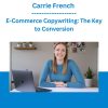 Carrie French - E-Commerce Copywriting: The Key to Conversion