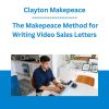 Clayton Makepeace - The Makepeace Method for Writing Video Sales Letters