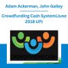 Crowdfunding Cash System(June 2018 UP) - Adam Ackerman, John Galley