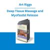 Deep Tissue Massage and Myofasdal Release - Art Riggs