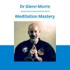 Dr Glenn Morris - Meditation Mastery