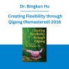 Dr. Bingkun Hu - Creating Flexibility through Qigong (Remastered) 2016