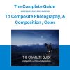 The Complete Guide To Composite Photography, & Composition , Color