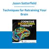 Cognitive Behavioral Therapy: Techniques for Retraining Your Brain - Jason Satterfield
