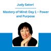 Judy Satori - Mastery of Mind: Day 1 – Power and Purpose