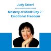 Judy Satori - Mastery of Mind: Day 2 - Emotional Freedom