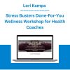 Lori Kampa - Stress Busters Done-For-You Wellness Workshop for Health Coaches