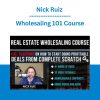 Nick Ruiz - Wholesaling 101 Course