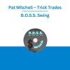 Pat Mitchell – Trick Trades - B.O.S.S. Swing