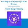 Ran Segall, Rachel Hurry & Matt Brunton - Brand Design Mastery