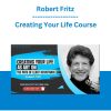 Robert Fritz - Creating Your Life Course