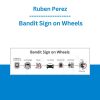 Ruben Perez - Bandit Sign on Wheels