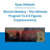 Ryan Hildreth - Bitcoin Mastery - The Ultimate Program To A 6 Figures Cryptocurrency