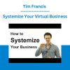 Tim Francis - Systemize Your Virtual Business