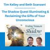 Tim Kelley and Beth Scanzani - The Shadow Quest llluminating & Reclaiming the Gifts of Your Unconscious