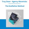 Troy Dean - Agency Mavericks - The Godfather Method