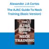 Alexander J.A Cortes - The AJAC Guide To Neck Training (Basic Version)