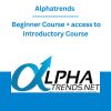Alphatrends - Beginner Course + access to Introductory Course