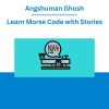 Angshuman Ghosh - Learn Morse Code with Stories