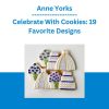 Anne Yorks - Celebrate With Cookies: 19 Favorite Designs
