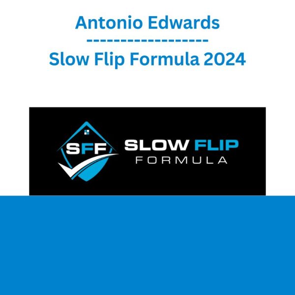 Antonio Edwards Slow Flip Formula 2024