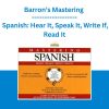 Barron’s Mastering - Spanish: Hear It, Speak It, Write If, Read It