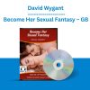Become Her Sexual Fantasy - GB - David Wygant