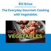 Bill Briwa - The Everyday Gourmet: Cooking with Vegetables