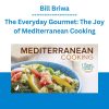 Bill Briwa - The Everyday Gourmet: The Joy of Mediterranean Cooking