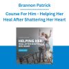 Brannon Patrick - Course For Him - Helping Her Heal After Shattering Her Heart
