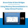 Bruce Ecker & Sara Bridges - What the Brain Needs for Transformational Change: Using Memory Reconsolidation in Daily Clinical Practice
