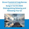 Bruce Frantzis & Craig Barnes - Sung in Tai Chi 2023: Distinguishing Relaxing and Releasing Your Qi