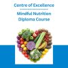 Centre of Excellence - Mindful Nutrition Diploma Course