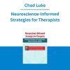 Chad Luke - Neuroscience-Informed Strategies for Therapists