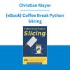 Christian Mayer - [eBook] Coffee Break Python Slicing