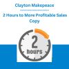Clayton Makepeace - 2 Hours to More Profitable Sales Copy